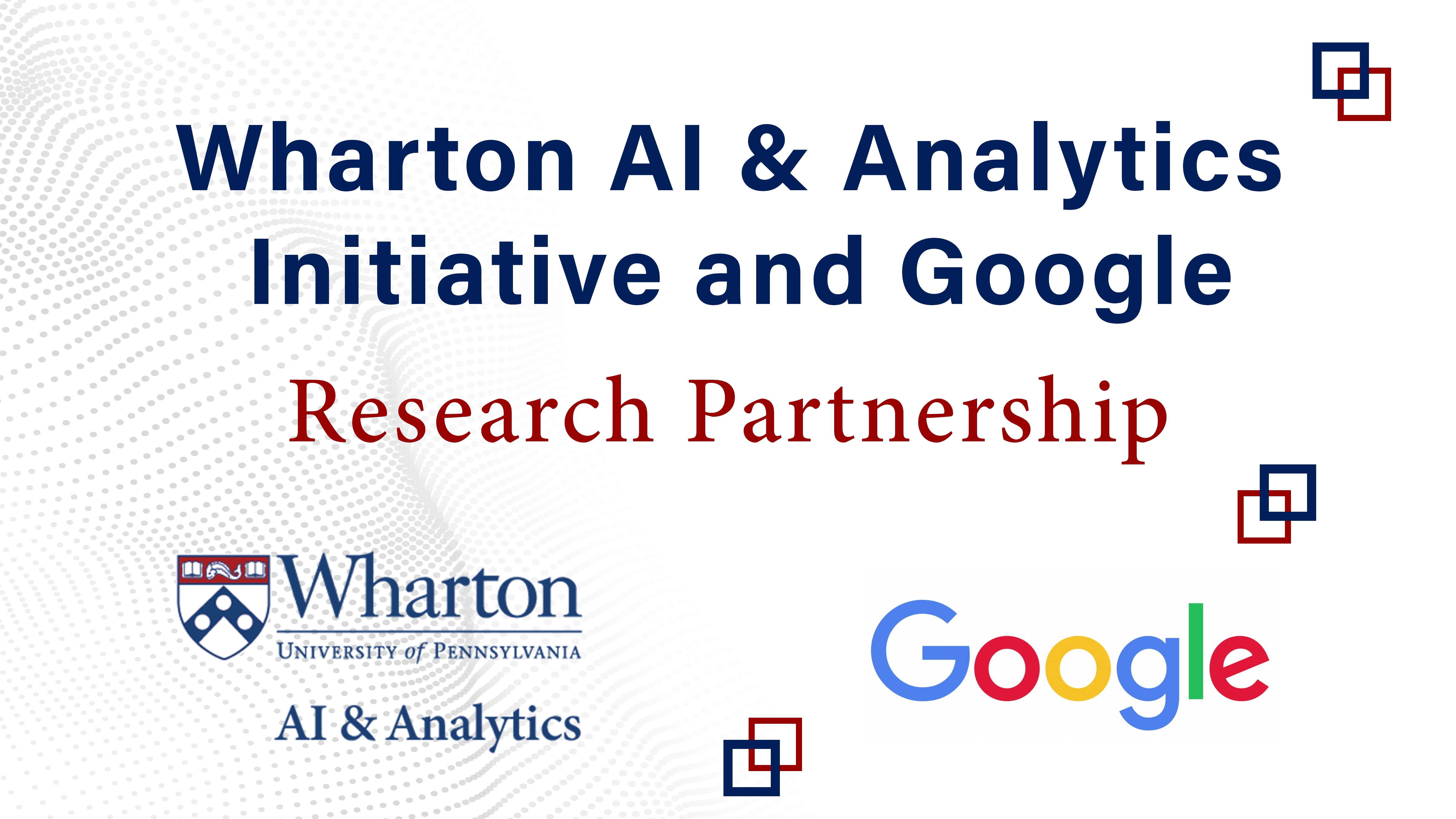 Text reading "Wharton AI & Analytics Initiative and Google Research Partnership" with logos of Wharton and Google, signifying a collaboration.