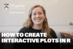 A person smiling, with text overlay reading "How to Create Interactive Plots in R," and logos for Wharton University of Pennsylvania AI & Analytics.